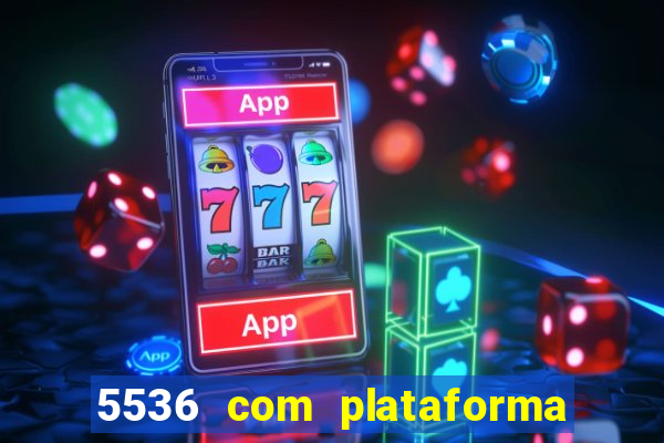 5536 com plataforma de jogos